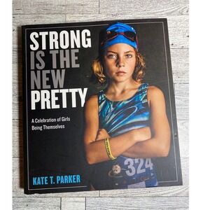 Strong Is the New Pretty Kate Parker 2017 Photography Book Girl Female Empower